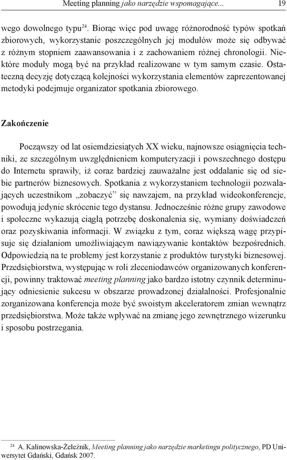 Niektóre moduły mogą być na przykład realizowane w tym samym czasie.