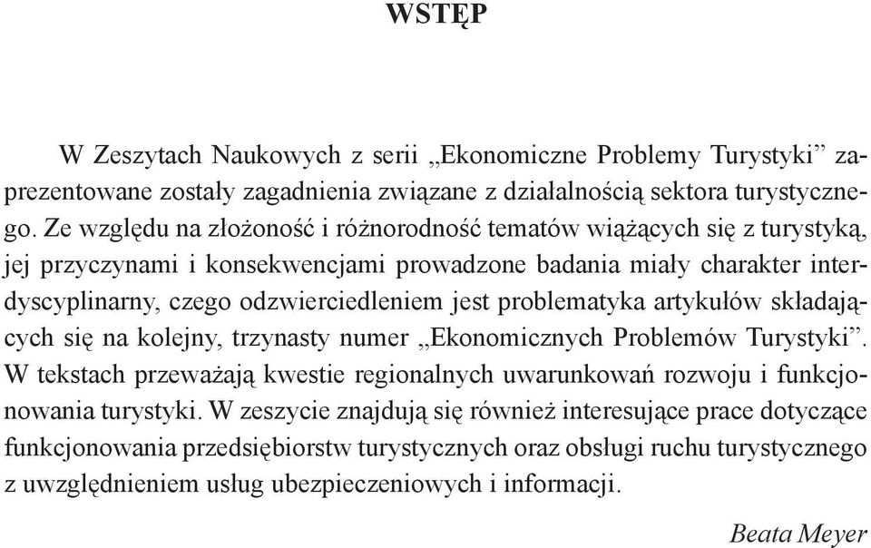 odzwierciedleniem jest problematyka artykułów składających się na kolejny, trzynasty numer Ekonomicznych Problemów Turystyki.