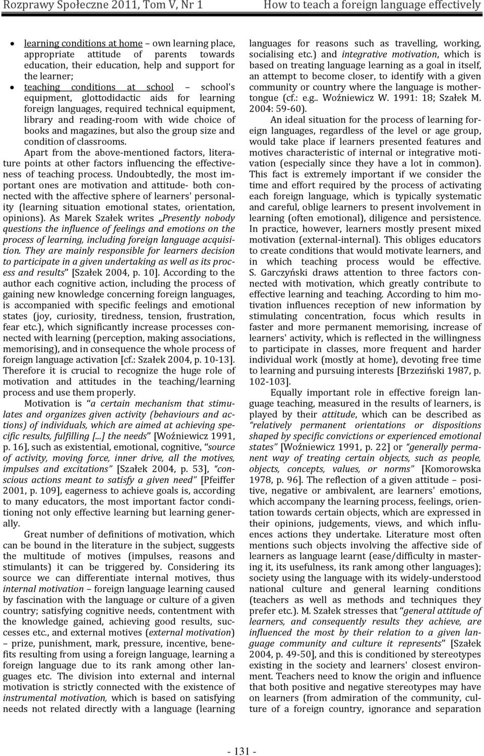 but also the group size and condition of classrooms. Apart from the above-mentioned factors, literature points at other factors influencing the effectiveness of teaching process.