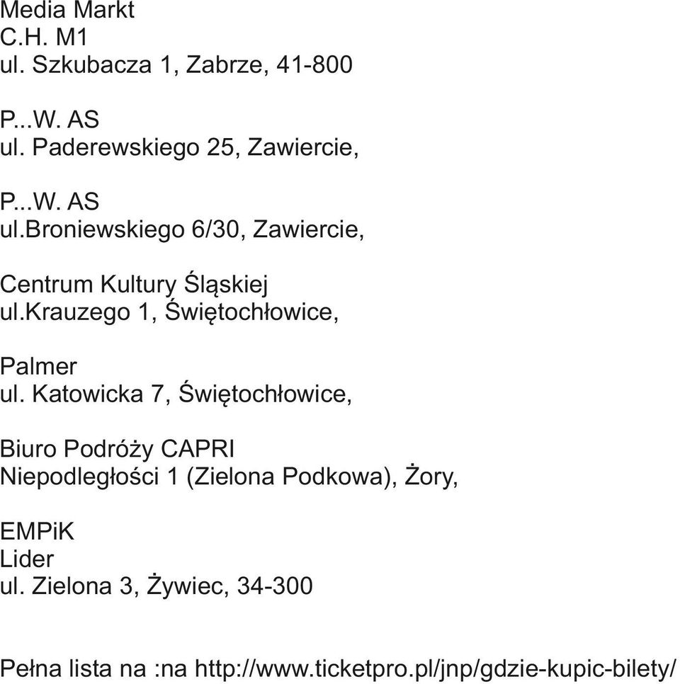 broniewskiego 6/30, Zawiercie, Centrum Kultury Śląskiej ul.krauzego 1, Świętochłowice, Palmer ul.