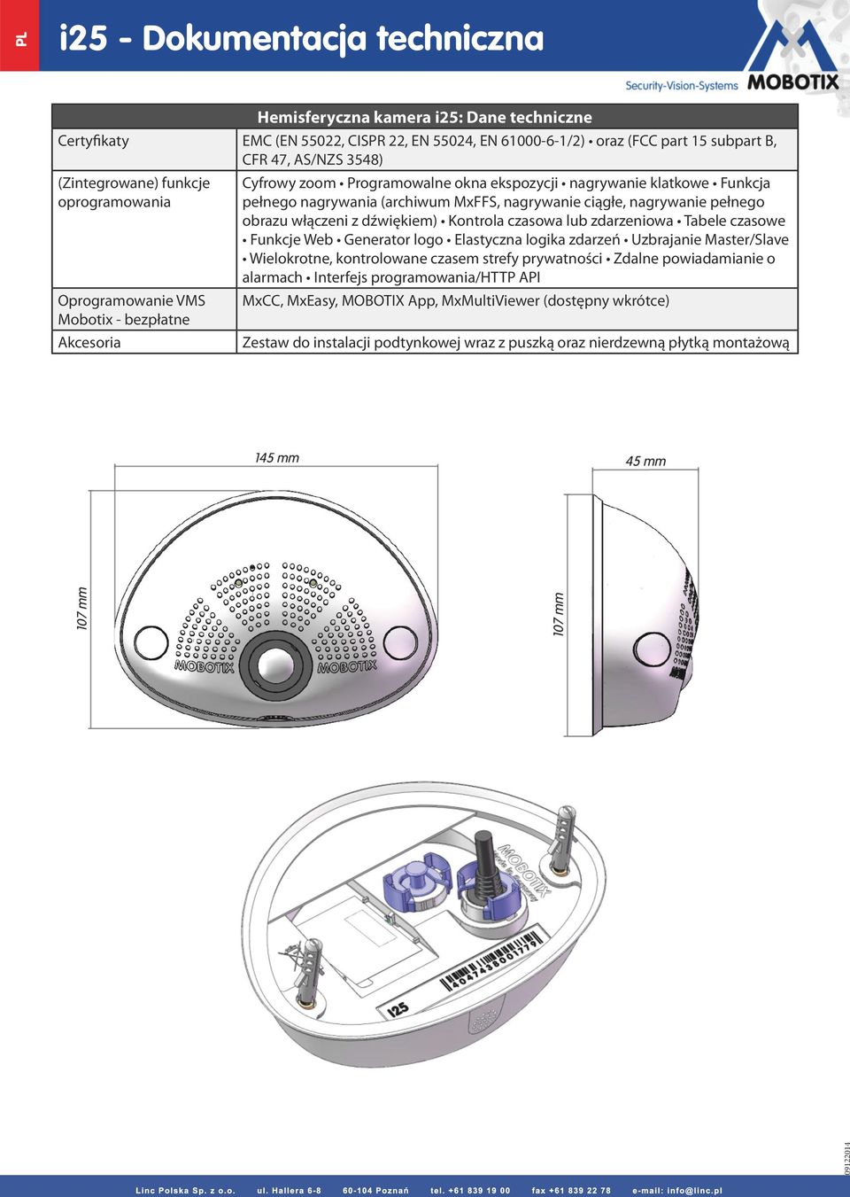 nagrywanie pełnego obrazu włączeni z dźwiękiem) Kontrola czasowa lub zdarzeniowa Tabele czasowe Funkcje Web Generator logo Elastyczna logika zdarzeń Uzbrajanie Master/Slave Wielokrotne, kontrolowane