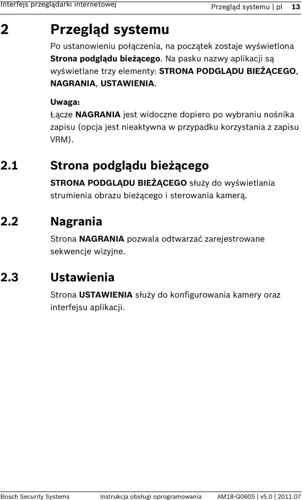 Uwaga: Łącze NAGRANIA jest widoczne dopiero po wybraniu nośnika zapisu (opcja jest nieaktywna w przypadku korzystania z zapisu VRM). 2.