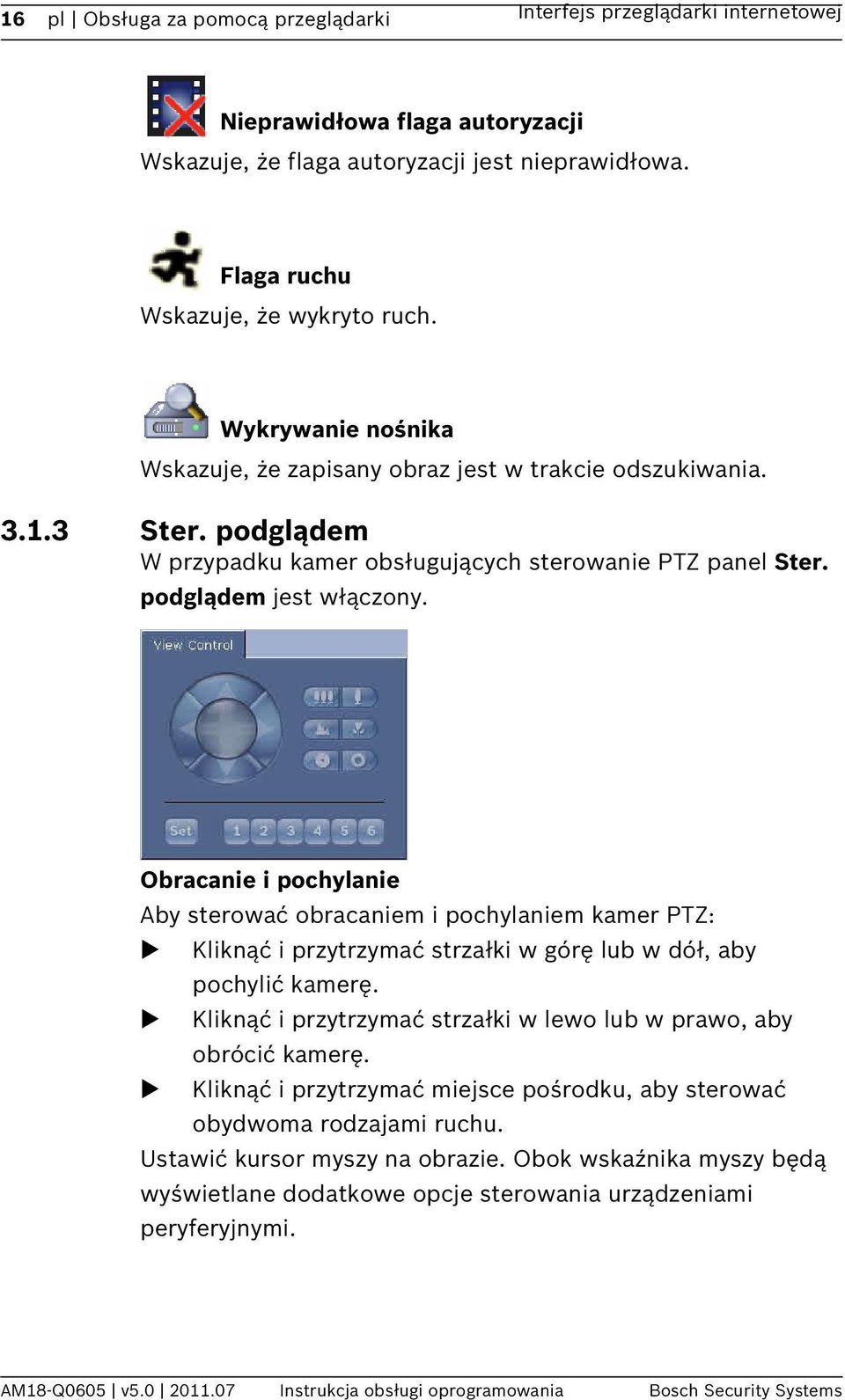 Obracanie i pochylanie Aby sterować obracaniem i pochylaniem kamer PTZ: Kliknąć i przytrzymać strzałki w górę lub w dół, aby pochylić kamerę.