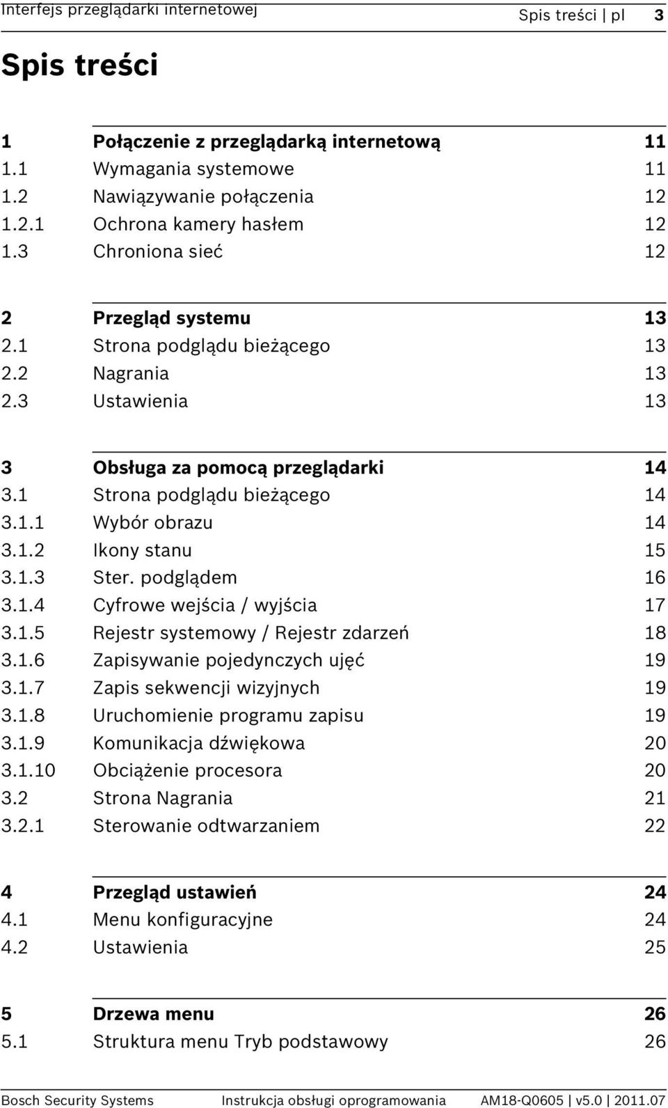 1.2 Ikony stanu 15 3.1.3 Ster. podglądem 16 3.1.4 Cyfrowe wejścia / wyjścia 17 3.1.5 Rejestr systemowy / Rejestr zdarzeń 18 3.1.6 Zapisywanie pojedynczych ujęć 19 3.1.7 Zapis sekwencji wizyjnych 19 3.