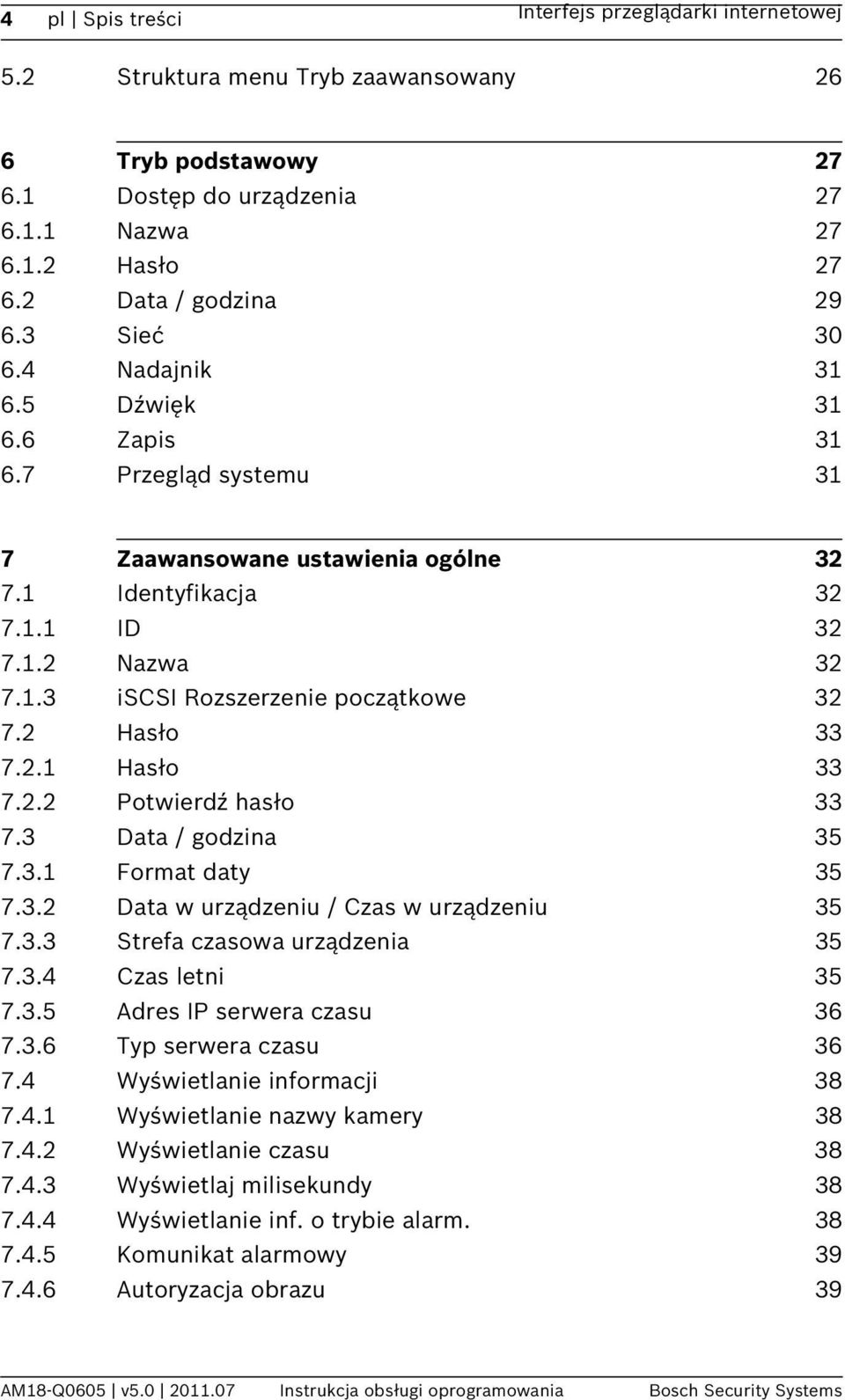 2 Hasło 33 7.2.1 Hasło 33 7.2.2 Potwierdź hasło 33 7.3 Data / godzina 35 7.3.1 Format daty 35 7.3.2 Data w urządzeniu / Czas w urządzeniu 35 7.3.3 Strefa czasowa urządzenia 35 7.3.4 Czas letni 35 7.3.5 Adres IP serwera czasu 36 7.