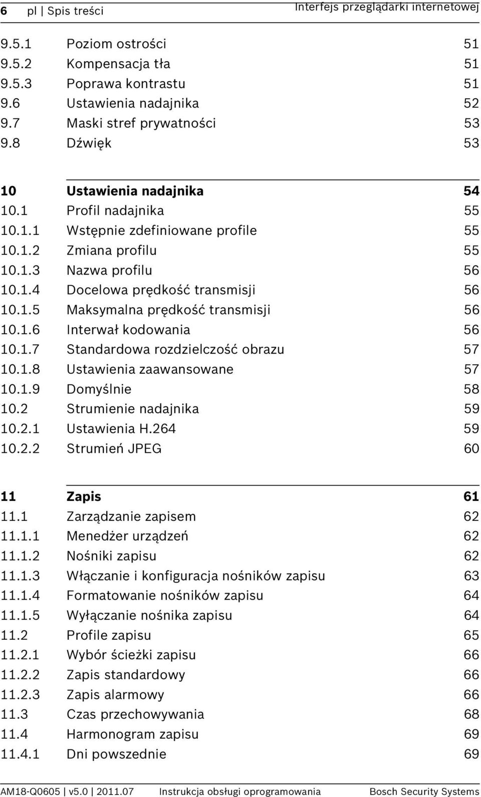 1.6 Interwał kodowania 56 10.1.7 Standardowa rozdzielczość obrazu 57 10.1.8 Ustawienia zaawansowane 57 10.1.9 Domyślnie 58 10.2 Strumienie nadajnika 59 10.2.1 Ustawienia H.264 59 10.2.2 Strumień JPEG 60 11 Zapis 61 11.