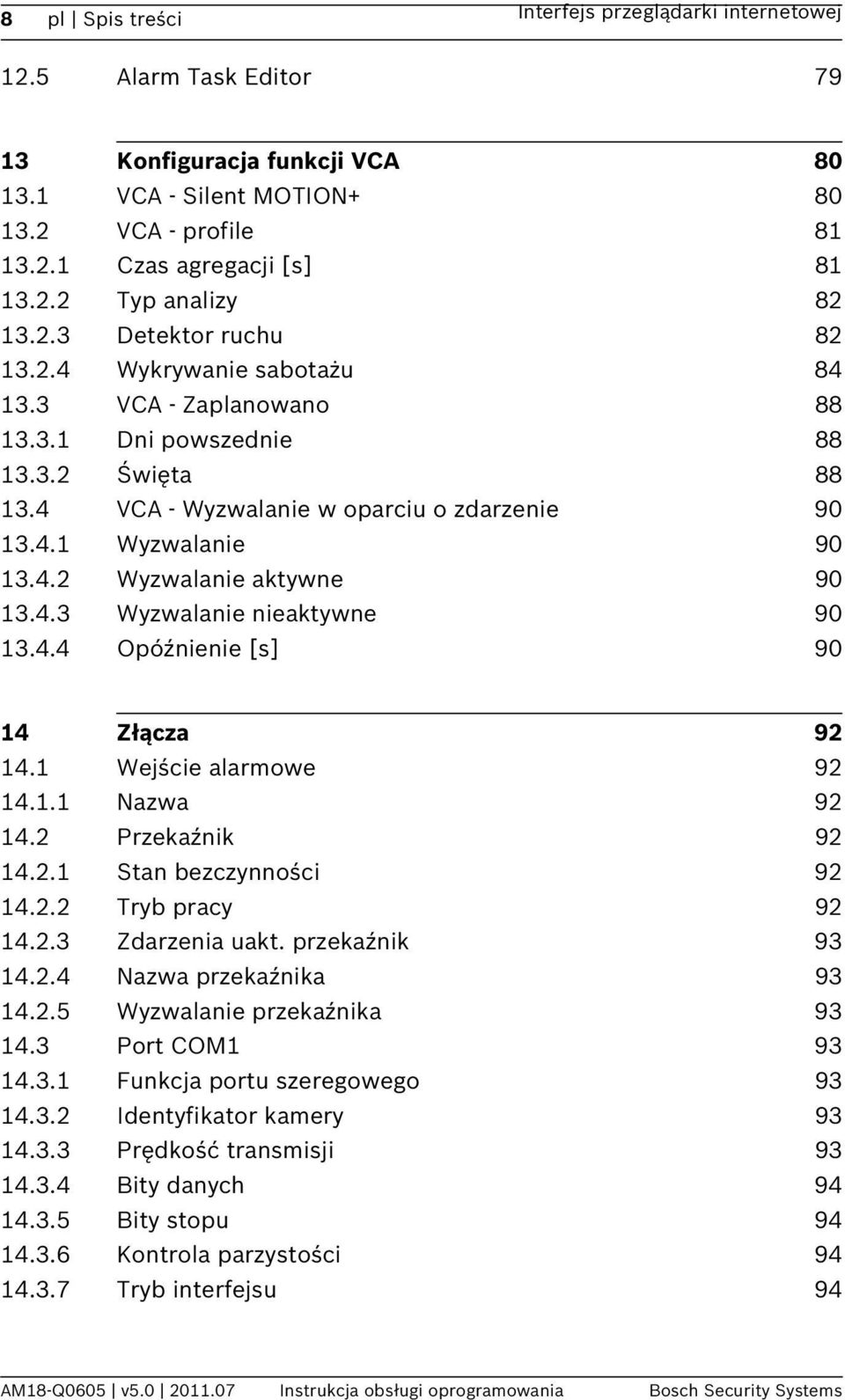 4.3 Wyzwalanie nieaktywne 90 13.4.4 Opóźnienie [s] 90 14 Złącza 92 14.1 Wejście alarmowe 92 14.1.1 Nazwa 92 14.2 Przekaźnik 92 14.2.1 Stan bezczynności 92 14.2.2 Tryb pracy 92 14.2.3 Zdarzenia uakt.