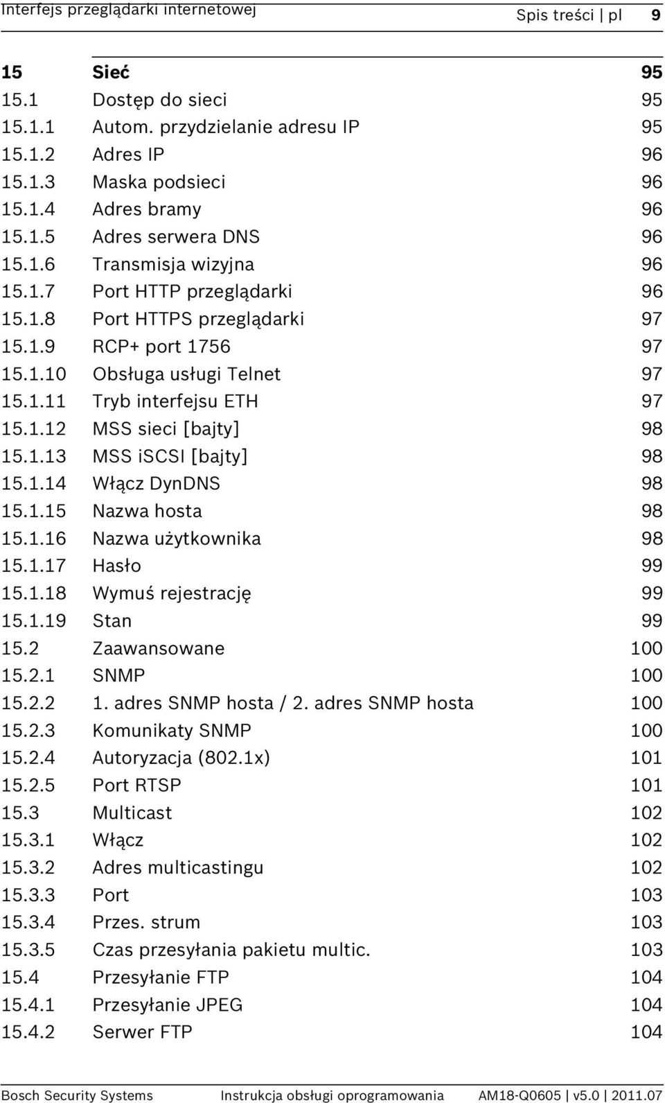 1.13 MSS iscsi [bajty] 98 15.1.14 Włącz DynDNS 98 15.1.15 Nazwa hosta 98 15.1.16 Nazwa użytkownika 98 15.1.17 Hasło 99 15.1.18 Wymuś rejestrację 99 15.1.19 Stan 99 15.2 Zaawansowane 100 15.2.1 SNMP 100 15.