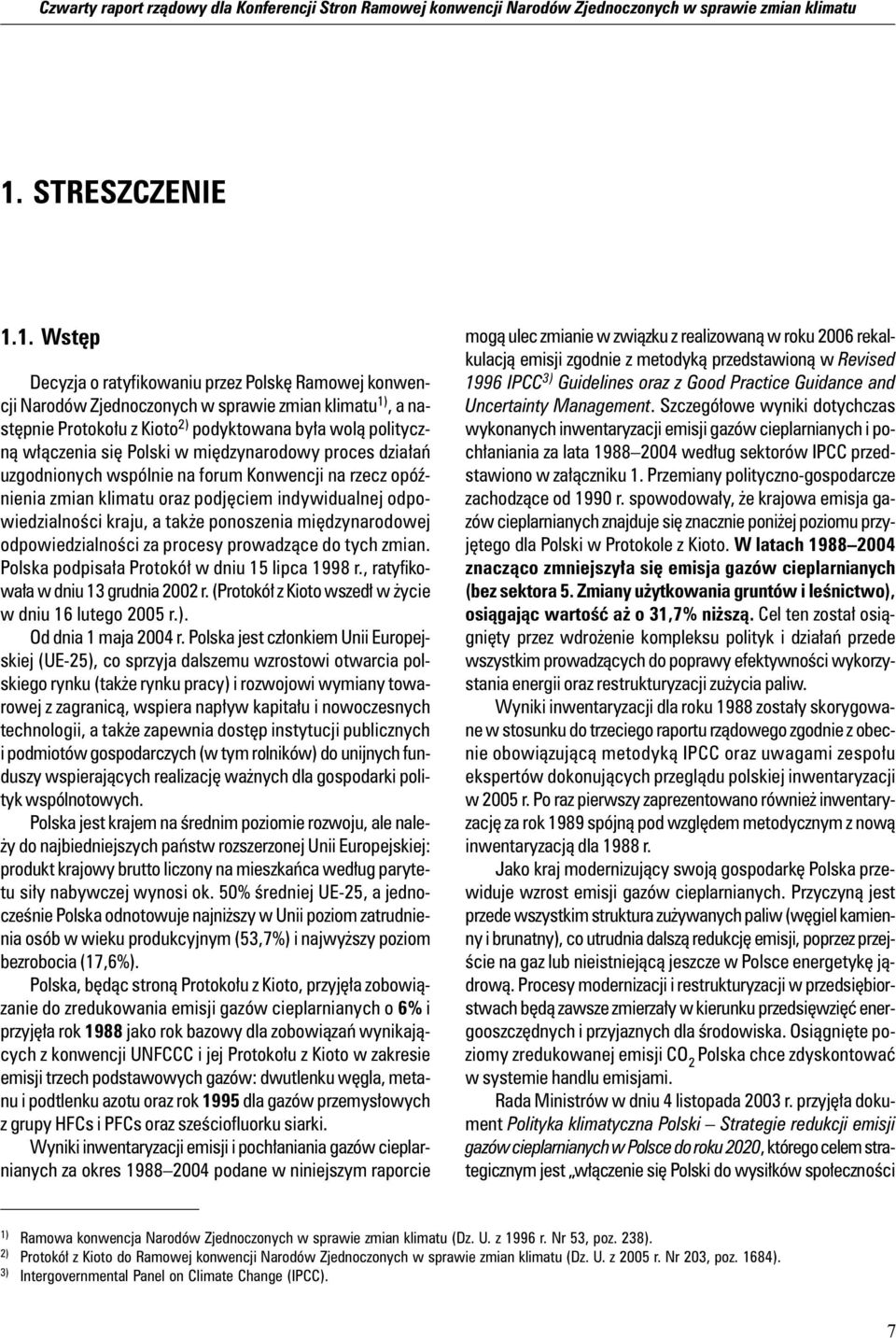 1. Wstęp Decyzja o ratyfikowaniu przez Polskę Ramowej konwencji Narodów Zjednoczonych w sprawie zmian klimatu 1), a następnie Protokołu z Kioto 2) podyktowana była wolą polityczną włączenia się