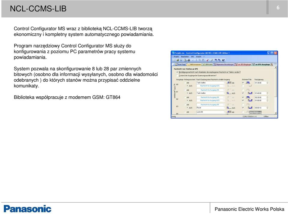 Program narzędziowy Control Configurator MS służy do konfigurowania z poziomu PC parametrów pracy systemu  System pozwala