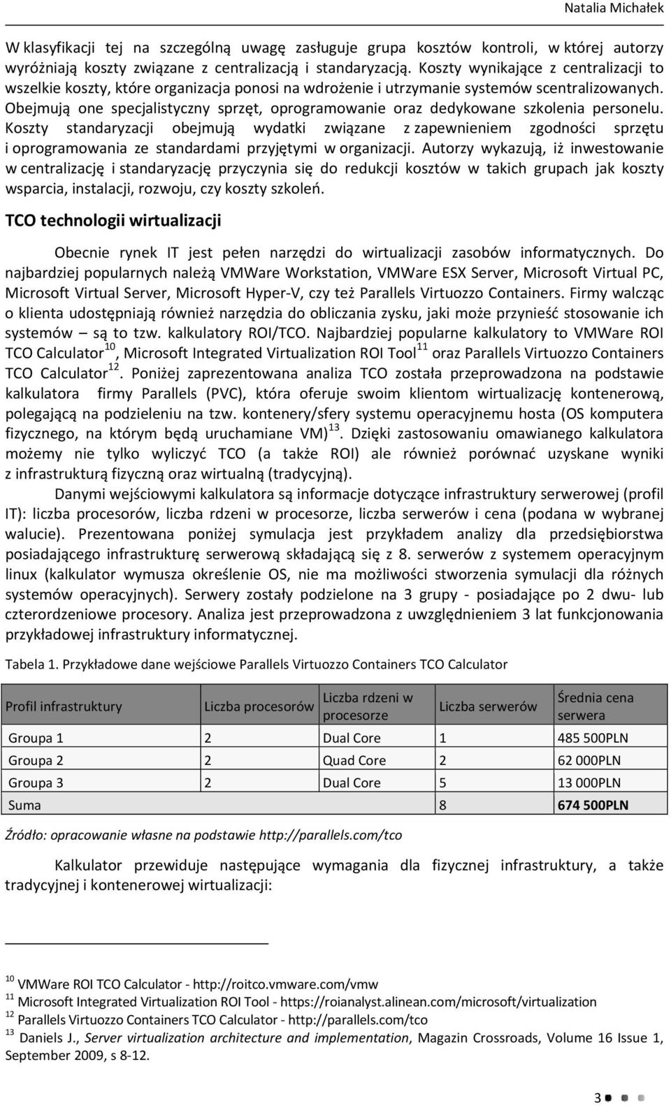 Obejmują one specjalistyczny sprzęt, oprogramowanie oraz dedykowane szkolenia personelu.