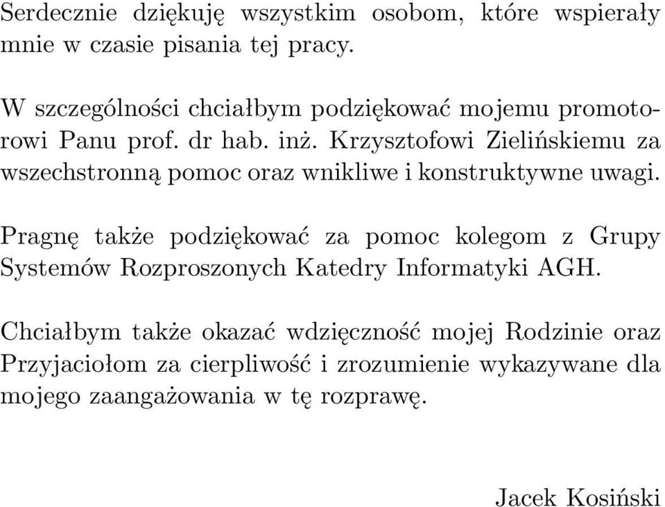 Krzysztofowi Zielińskiemu za wszechstronną pomoc oraz wnikliwe i konstruktywne uwagi.