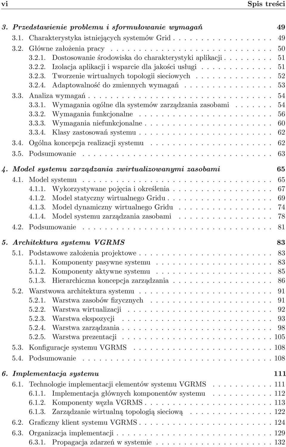 2.4. Adaptowalność do zmiennych wymagań................ 53 3.3. Analiza wymagań................................. 54 3.3.1. Wymagania ogólne dla systemów zarządzania zasobami....... 54 3.3.2. Wymagania funkcjonalne.