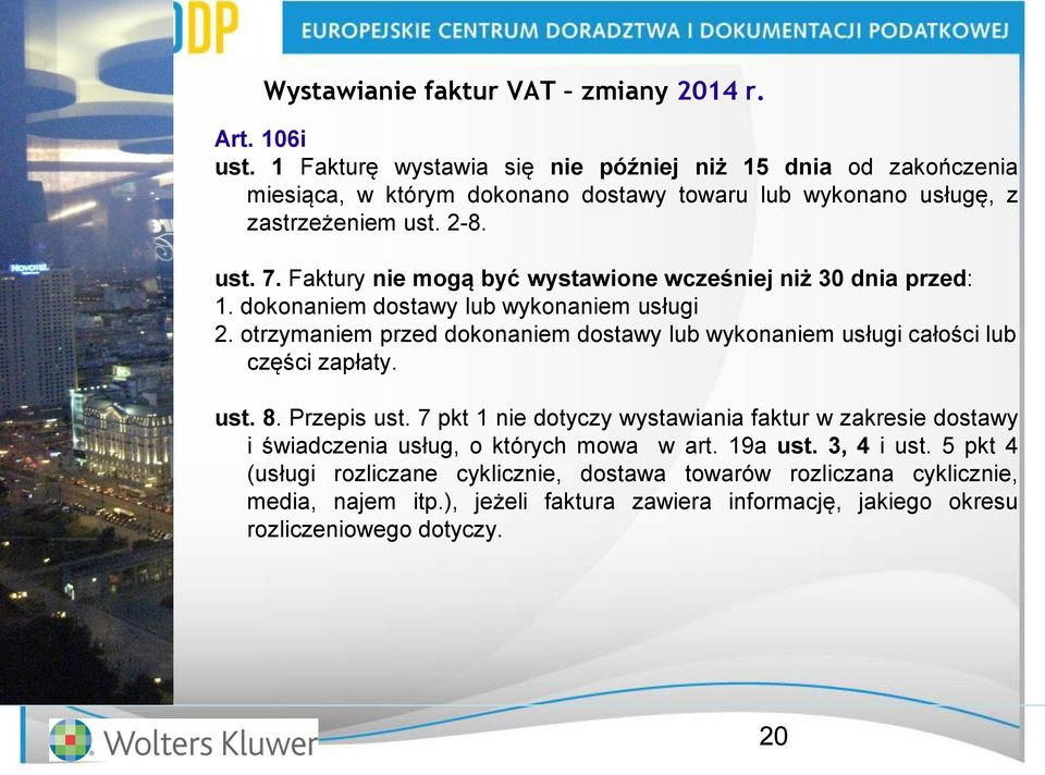 Faktury nie mogą być wystawione wcześniej niż 30 dnia przed: 1. dokonaniem dostawy lub wykonaniem usługi 2.