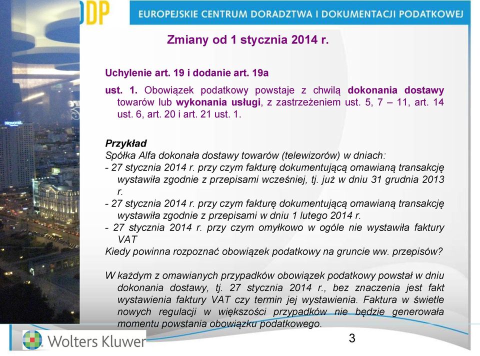 przy czym fakturę dokumentującą omawianą transakcję wystawiła zgodnie z przepisami wcześniej, tj. już w dniu 31 grudnia 2013 r. - 27 stycznia 2014 r.