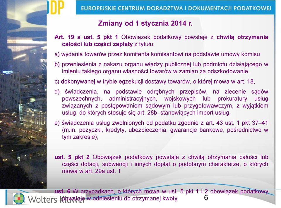 władzy publicznej lub podmiotu działającego w imieniu takiego organu własności towarów w zamian za odszkodowanie, c) dokonywanej w trybie egzekucji dostawy towarów, o której mowa w art.