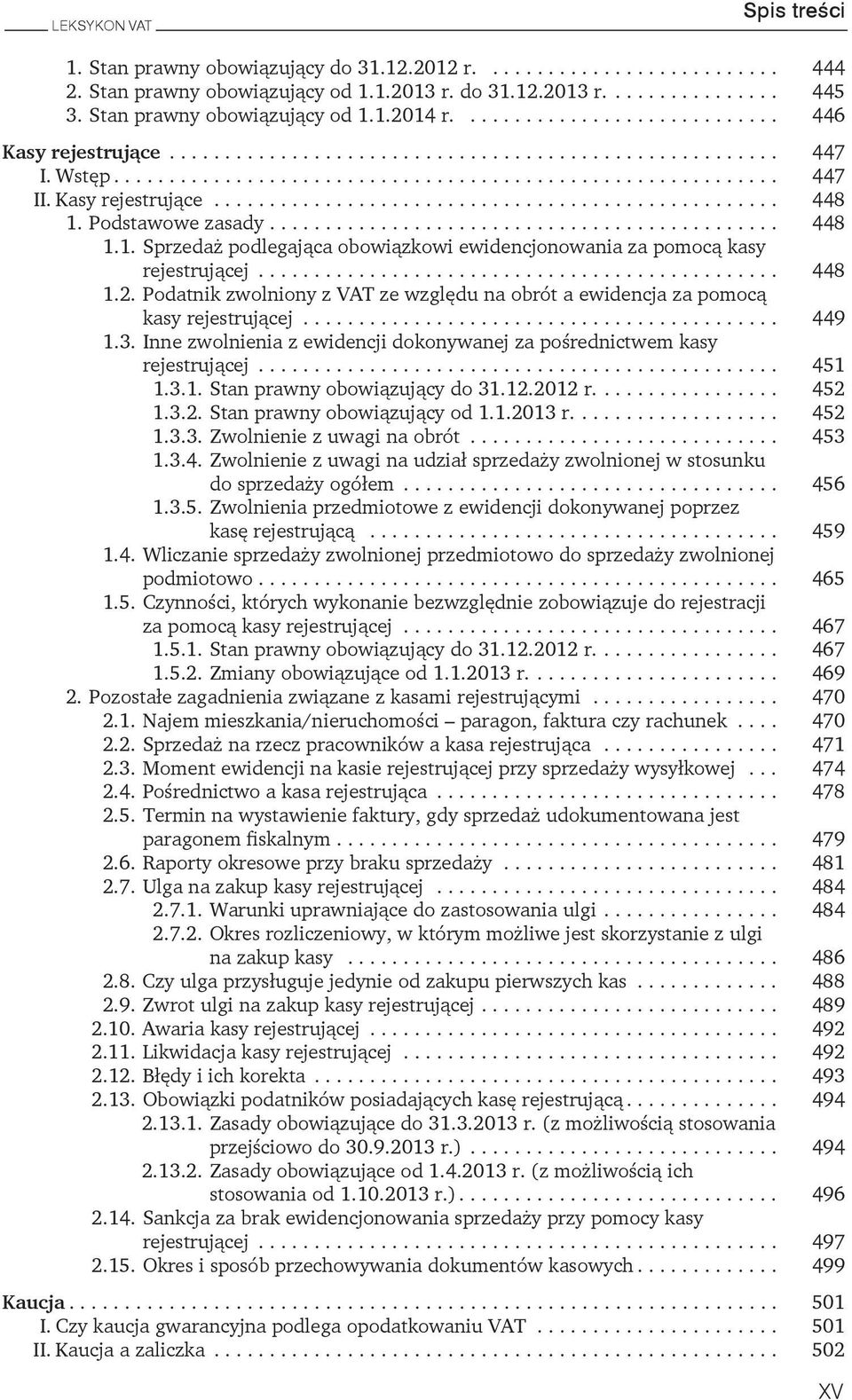 za pomocą kasy rejestrującej 449 13 Inne zwolnienia z ewidencji dokonywanej za pośrednictwem kasy rejestrującej 451 131 Stan prawny obowiązujący do 31122012 r 452 132 Stan prawny obowiązujący od