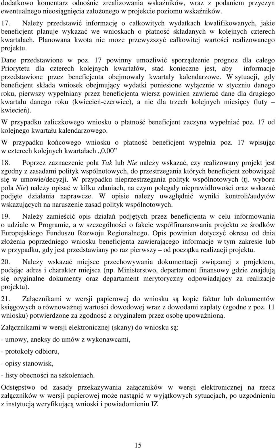 Planowana kwota nie może przewyższyć całkowitej wartości realizowanego projektu. Dane przedstawione w poz.