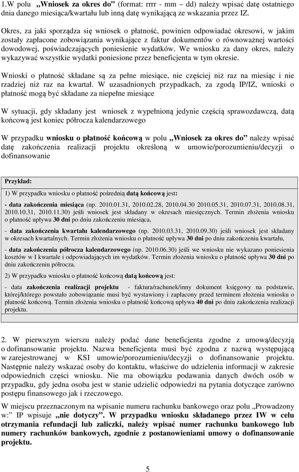 poniesienie wydatków. We wniosku za dany okres, należy wykazywać wszystkie wydatki poniesione przez beneficjenta w tym okresie.