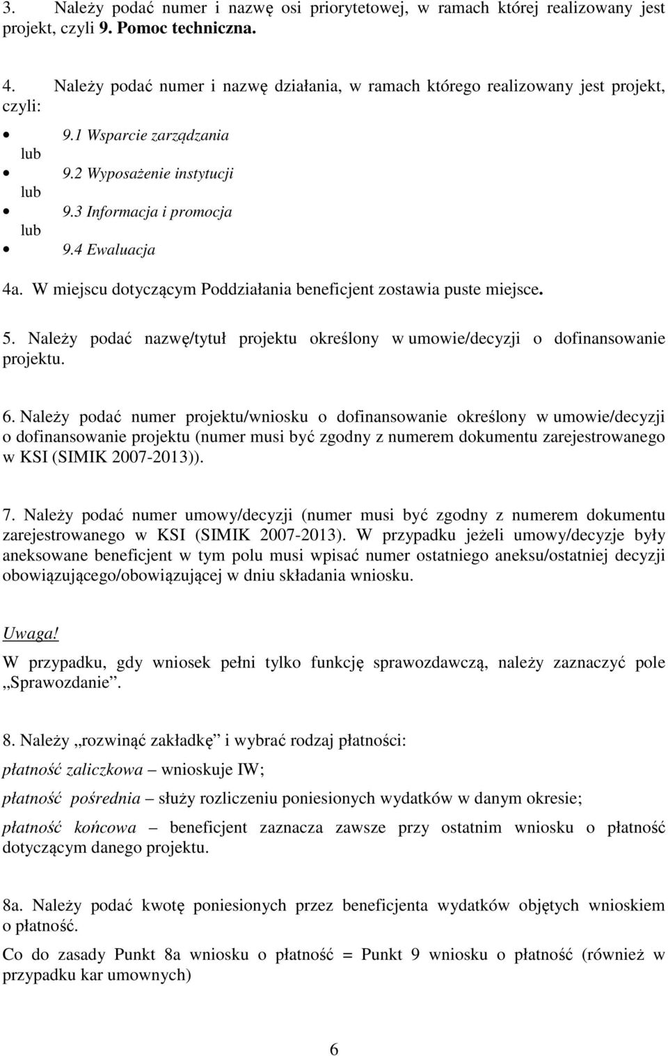 W miejscu dotyczącym Poddziałania beneficjent zostawia puste miejsce. 5. Należy podać nazwę/tytuł projektu określony w umowie/decyzji o dofinansowanie projektu. 6.