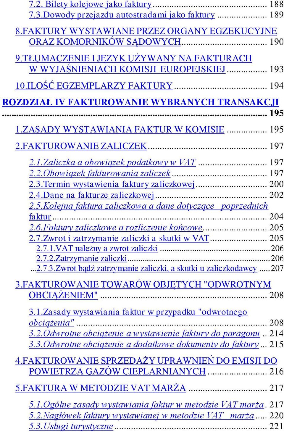 ZASADY WYSTAWIANIA FAKTUR W KOMISIE... 195 2.FAKTUROWANIE ZALICZEK... 197 2.1.Zaliczka a obowiązek podatkowy w VAT... 197 2.2.Obowiązek fakturowania zaliczek... 197 2.3.