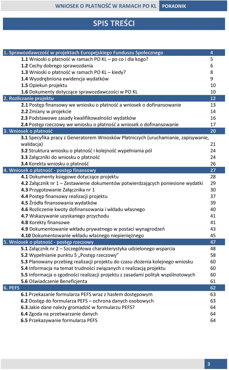 1 Postęp finansowy we wniosku o płatność a wniosek o dofinansowanie 13 2.2 Zmiany w projekcie 14 2.3 Podstawowe zasady kwalifikowalności wydatków 16 2.