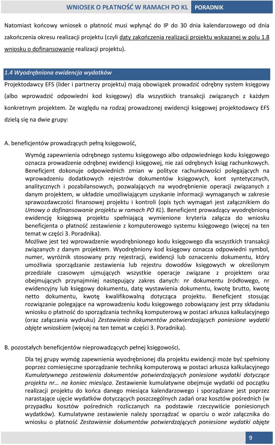 4 Wyodrębniona ewidencja wydatków Projektodawcy EFS (lider i partnerzy projektu) mają obowiązek prowadzić odrębny system księgowy (albo wprowadzić odpowiedni kod księgowy) dla wszystkich transakcji