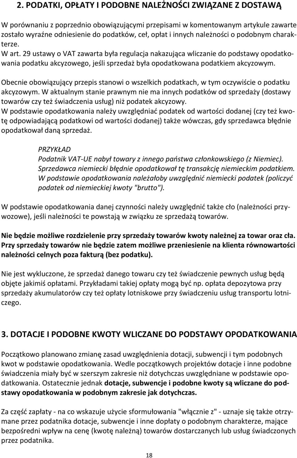 29 ustawy o VAT zawarta była regulacja nakazująca wliczanie do podstawy opodatkowania podatku akcyzowego, jeśli sprzedaż była opodatkowana podatkiem akcyzowym.