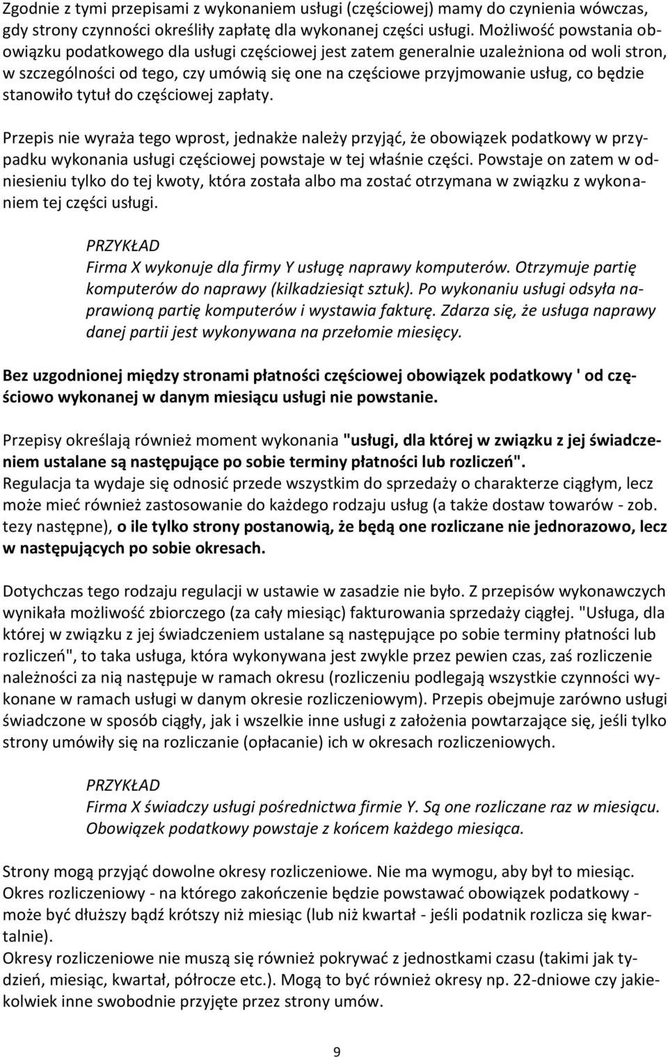 stanowiło tytuł do częściowej zapłaty. Przepis nie wyraża tego wprost, jednakże należy przyjąć, że obowiązek podatkowy w przypadku wykonania usługi częściowej powstaje w tej właśnie części.