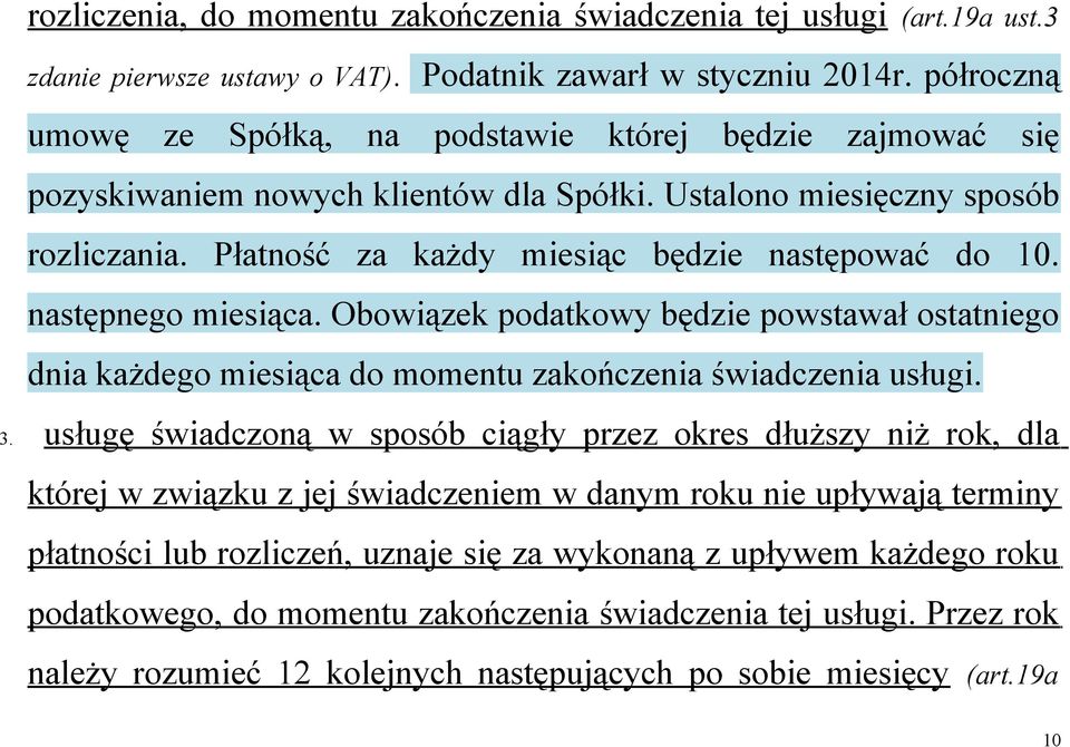 następnego miesiąca. Obowiązek podatkowy będzie powstawał ostatniego dnia każdego miesiąca do momentu zakończenia świadczenia usługi. 3.