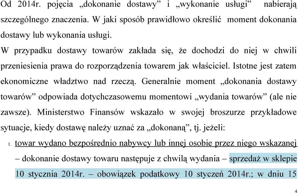 Generalnie moment dokonania dostawy towarów odpowiada dotychczasowemu momentowi wydania towarów (ale nie zawsze).