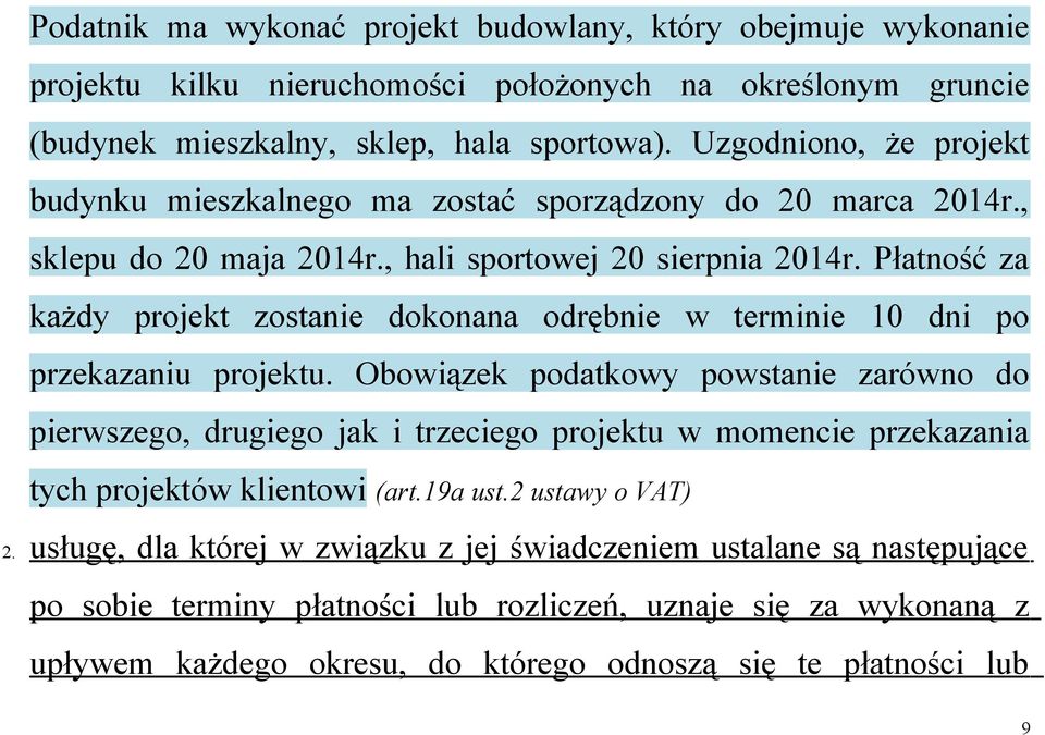 Płatność za każdy projekt zostanie dokonana odrębnie w terminie 10 dni po przekazaniu projektu.