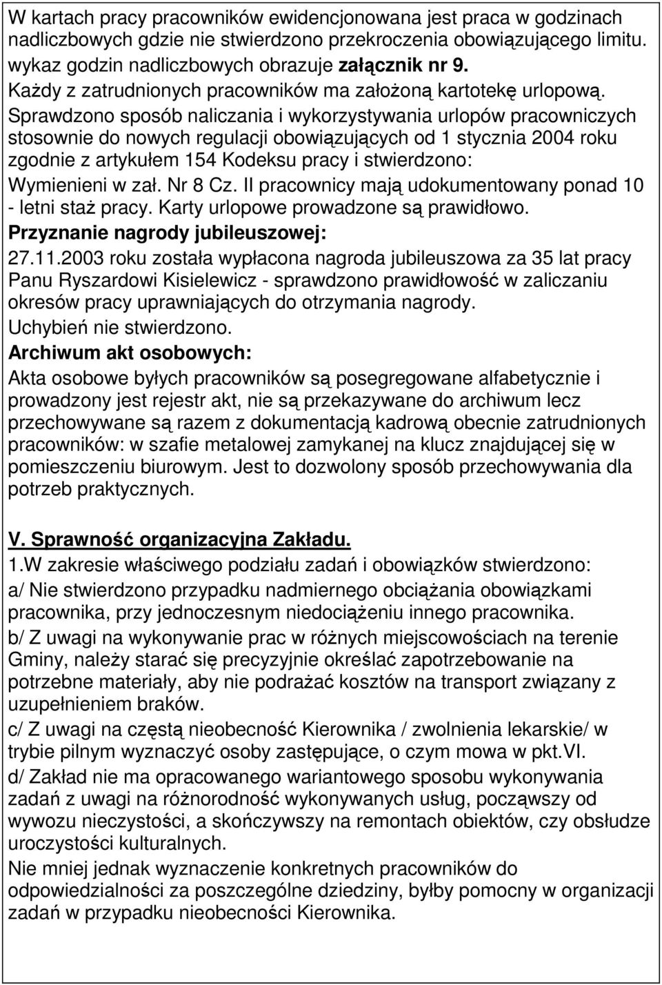 Sprawdzono sposób naliczania i wykorzystywania urlopów pracowniczych stosownie do nowych regulacji obowiązujących od 1 stycznia 2004 roku zgodnie z artykułem 154 Kodeksu pracy i stwierdzono: