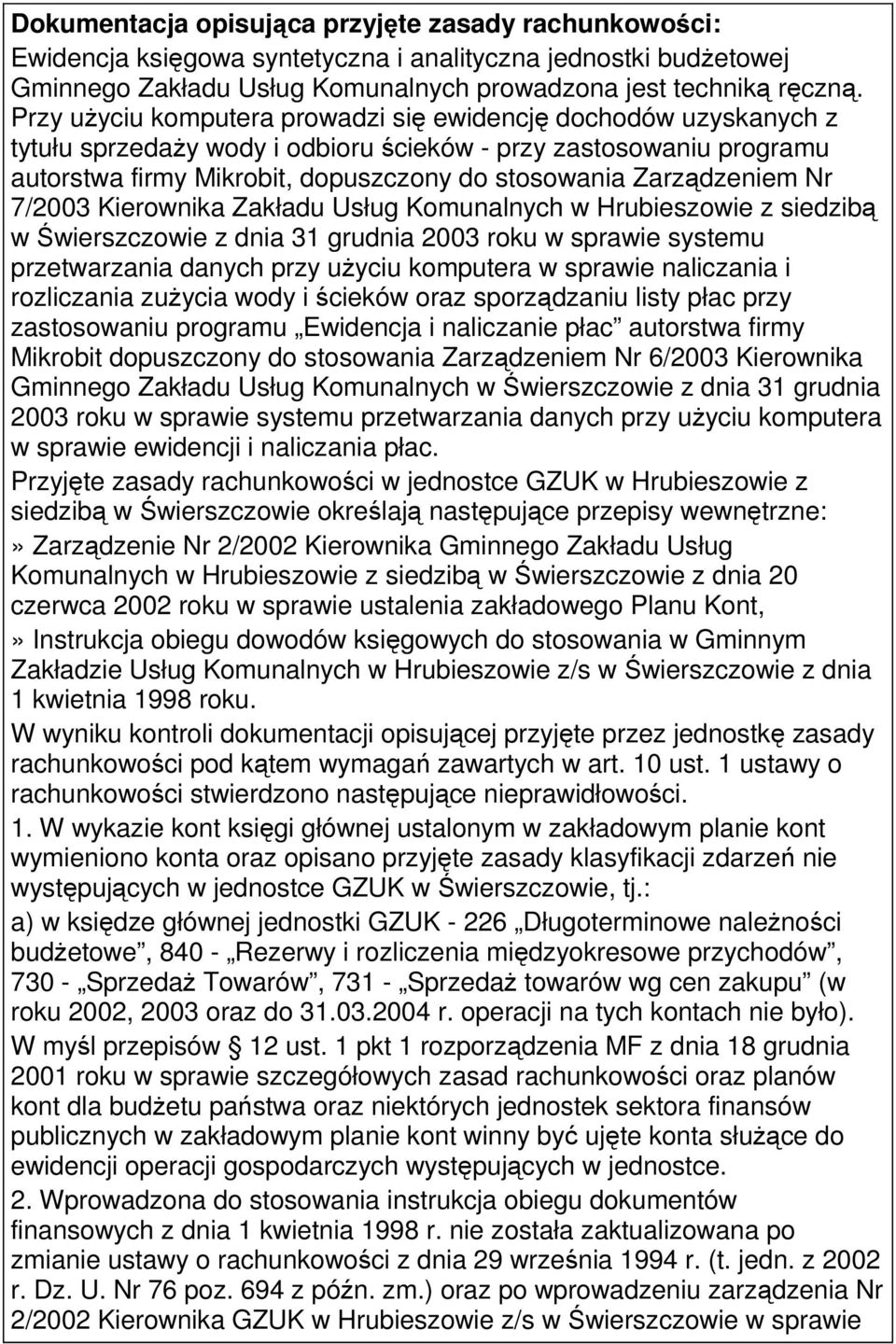 Zarządzeniem Nr 7/2003 Kierownika Zakładu Usług Komunalnych w Hrubieszowie z siedzibą w Świerszczowie z dnia 31 grudnia 2003 roku w sprawie systemu przetwarzania danych przy użyciu komputera w