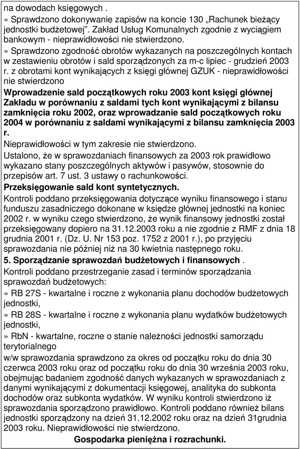 z obrotami kont wynikających z księgi głównej GZUK - nieprawidłowości nie stwierdzono Wprowadzenie sald początkowych roku 2003 kont księgi głównej Zakładu w porównaniu z saldami tych kont