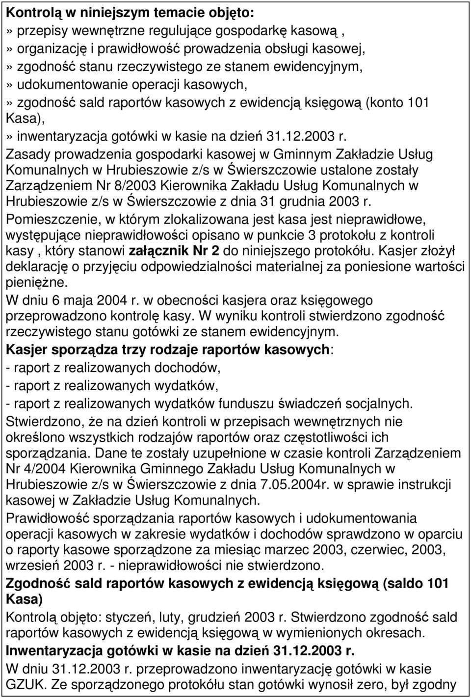 Zasady prowadzenia gospodarki kasowej w Gminnym Zakładzie Usług Komunalnych w Hrubieszowie z/s w Świerszczowie ustalone zostały Zarządzeniem Nr 8/2003 Kierownika Zakładu Usług Komunalnych w