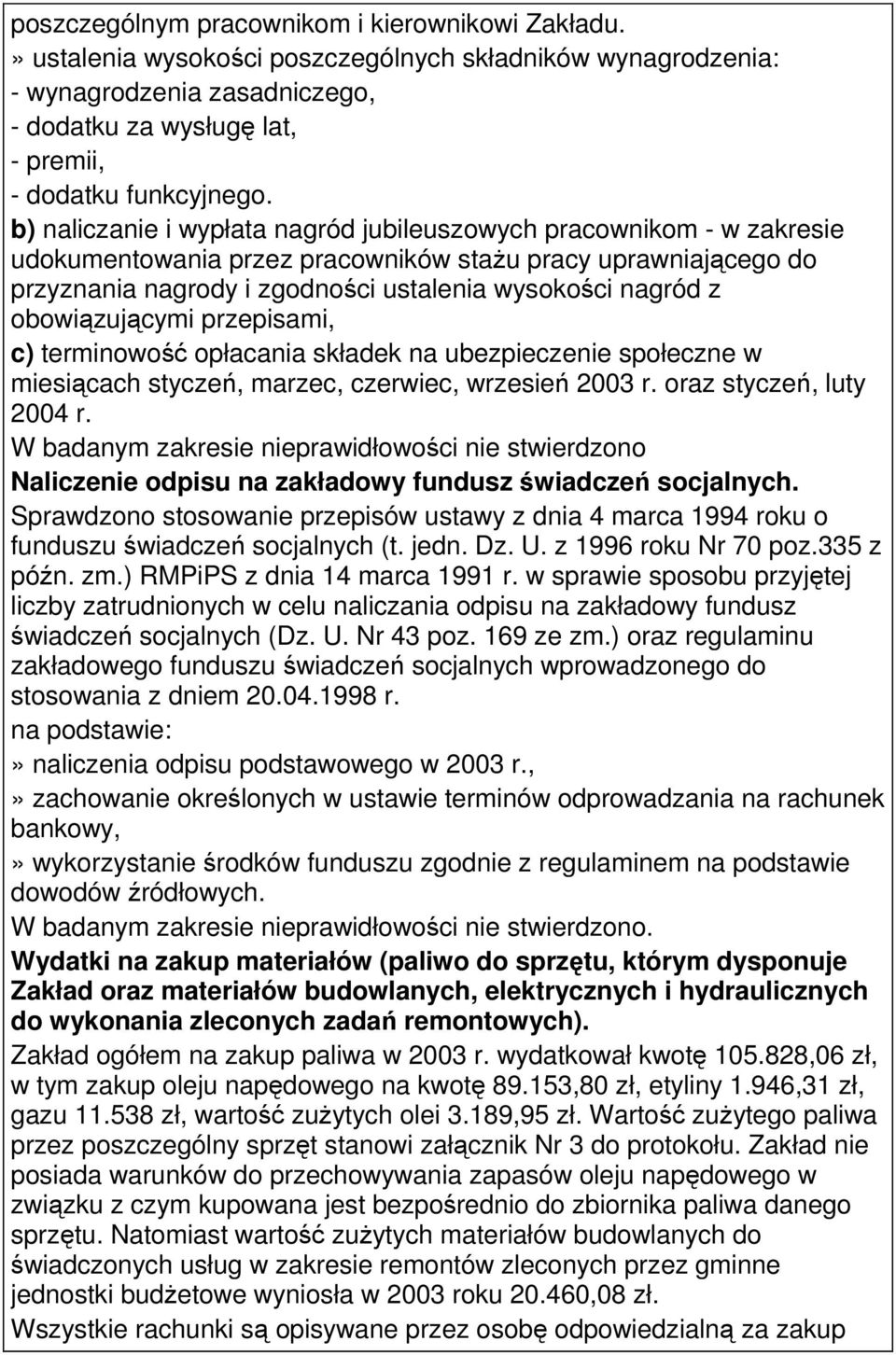 obowiązującymi przepisami, c) terminowość opłacania składek na ubezpieczenie społeczne w miesiącach styczeń, marzec, czerwiec, wrzesień 2003 r. oraz styczeń, luty 2004 r.