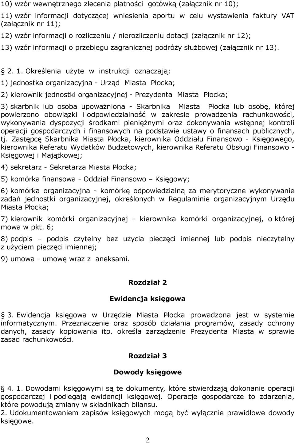 ); 13) wzór informacji o przebiegu zagranicznej podróży służbowej (załącznik nr 13). 2. 1. Określenia użyte w instrukcji oznaczają: 1) jednostka organizacyjna - Urząd Miasta Płocka; 2) kierownik