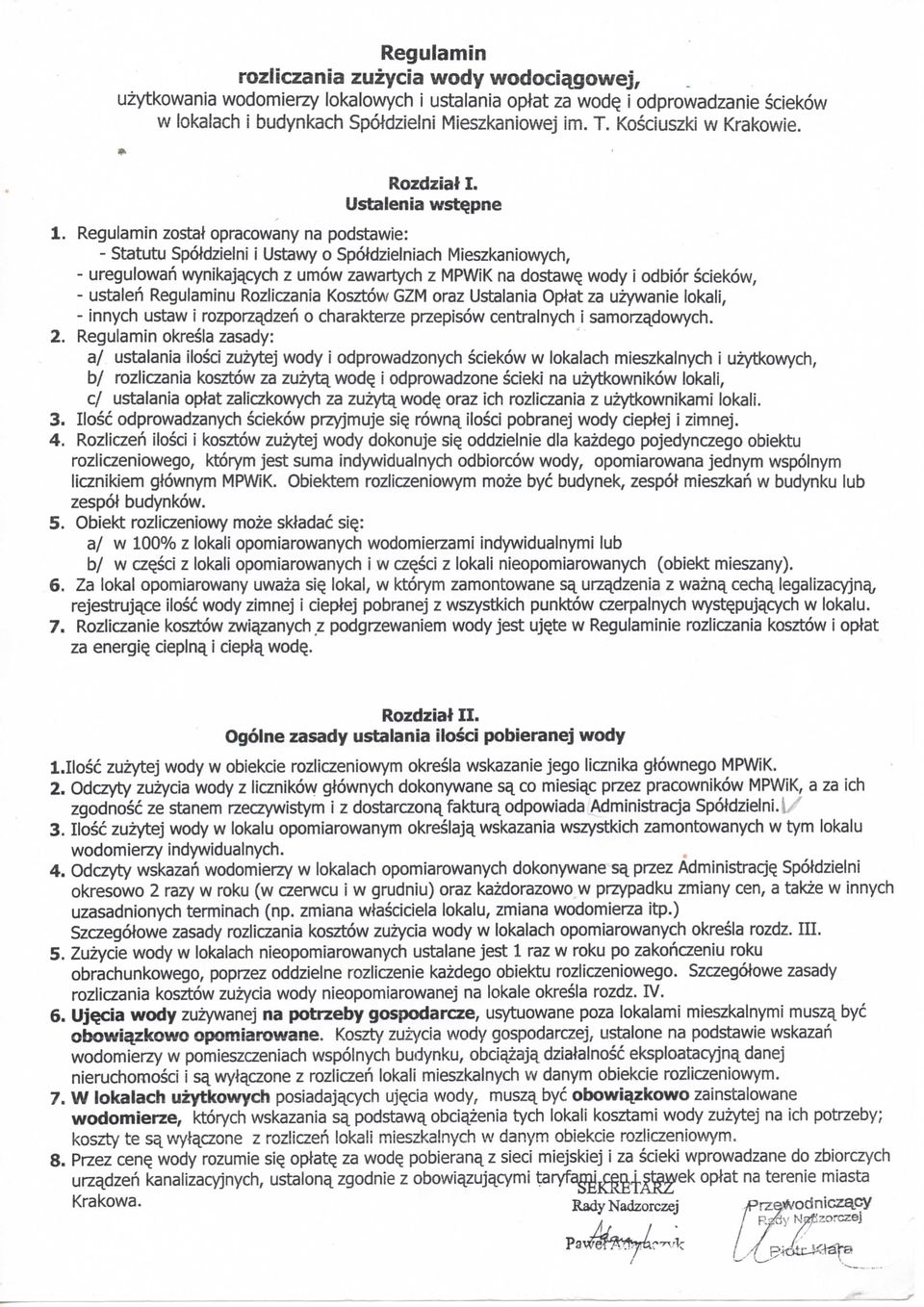 Regulamin zostat opracowany na podstawie: - Statutu Spoklzielni i Ustawy o Spoldzielniach Mieszkaniowych, - uregulowan wynikajacych z umow zawartych z MPWiK na dostawe.