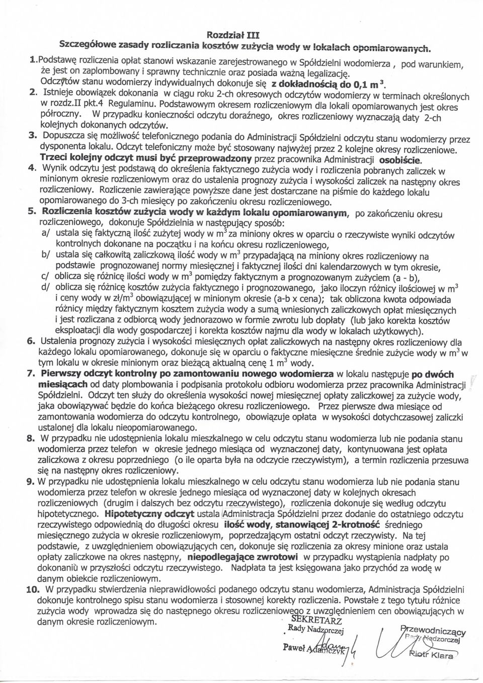 . Odczytow stanu wodomierzy indywidualnych dokonuje si? z dokiadnoscia. do 0,1 m 3. 2. Istnieje obowiazek dokonania w ciaju roku 2-ch okresowych odczytow wodomierzy w terminach okreslonych w rozdz.