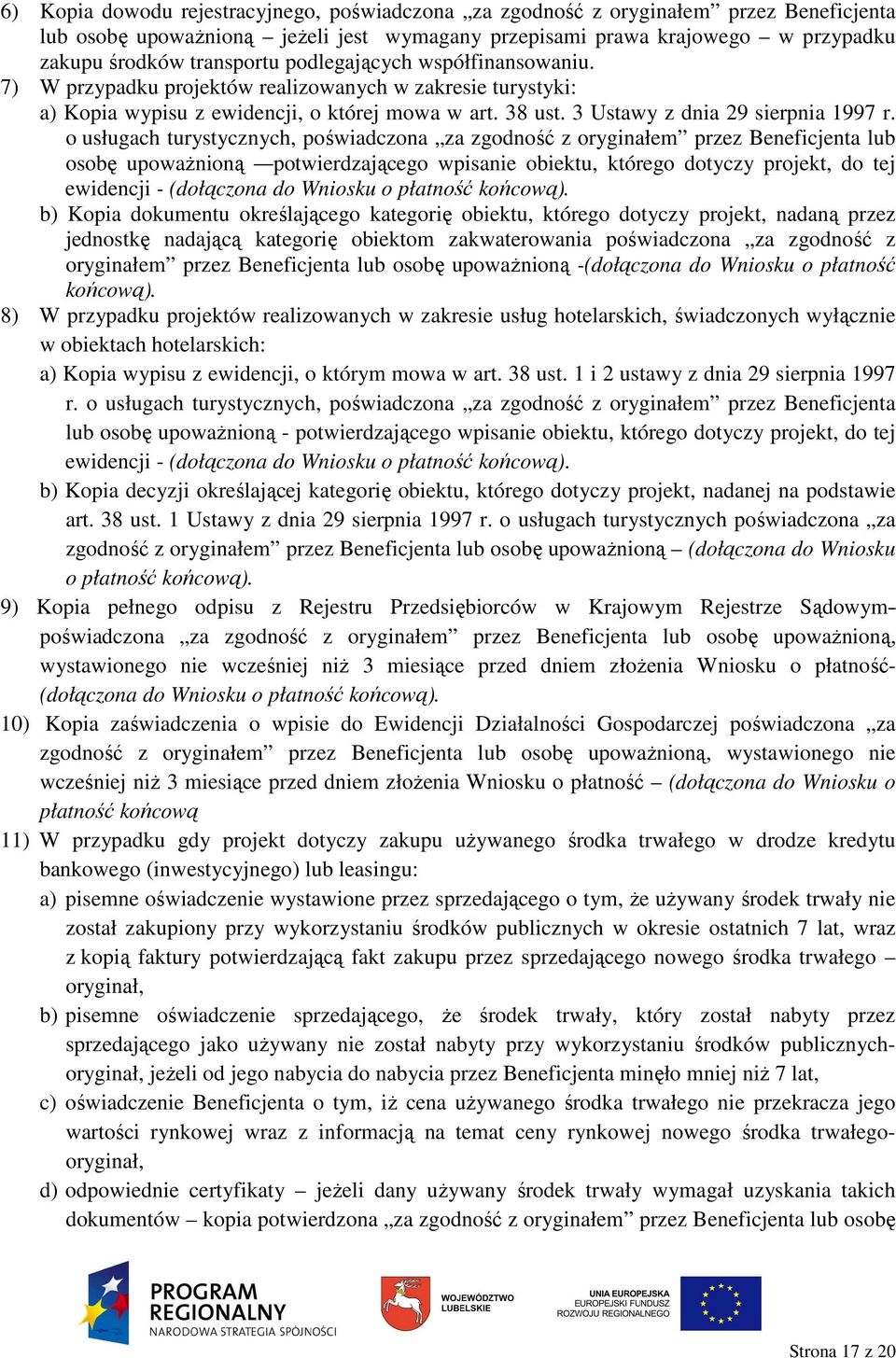 o usługach turystycznych, poświadczona za zgodność z oryginałem przez Beneficjenta lub osobę upowaŝnioną potwierdzającego wpisanie obiektu, którego dotyczy projekt, do tej ewidencji - (dołączona do