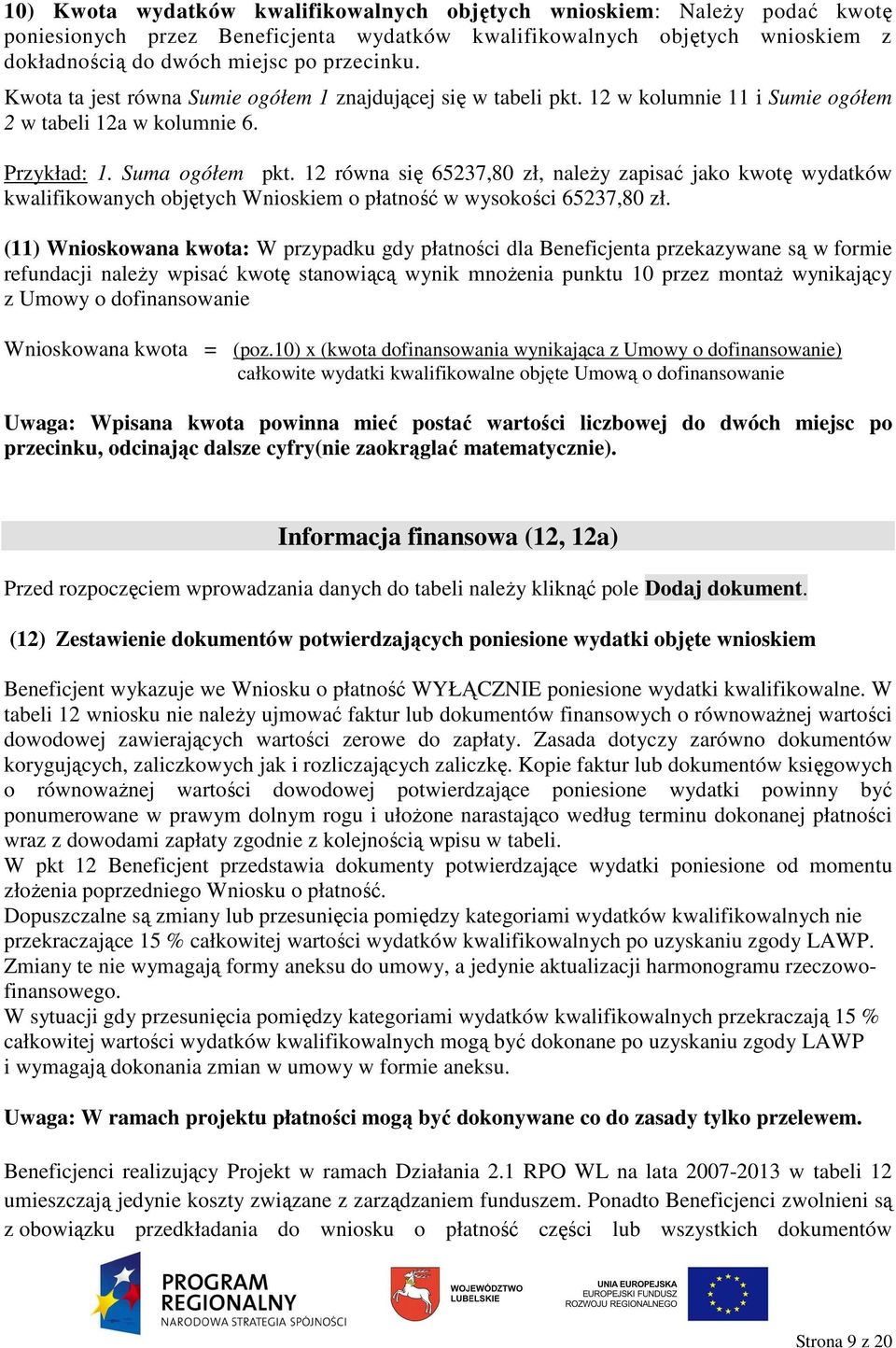 12 równa się 65237,80 zł, naleŝy zapisać jako kwotę wydatków kwalifikowanych objętych Wnioskiem o płatność w wysokości 65237,80 zł.