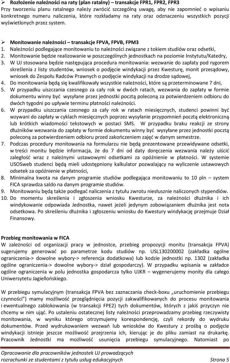 Należności podlegające monitowaniu to należności związane z tokiem studiów oraz odsetki, 2. Monitowanie będzie realizowanie w poszczególnych jednostkach na poziomie Instytutu/Katedry, 3.