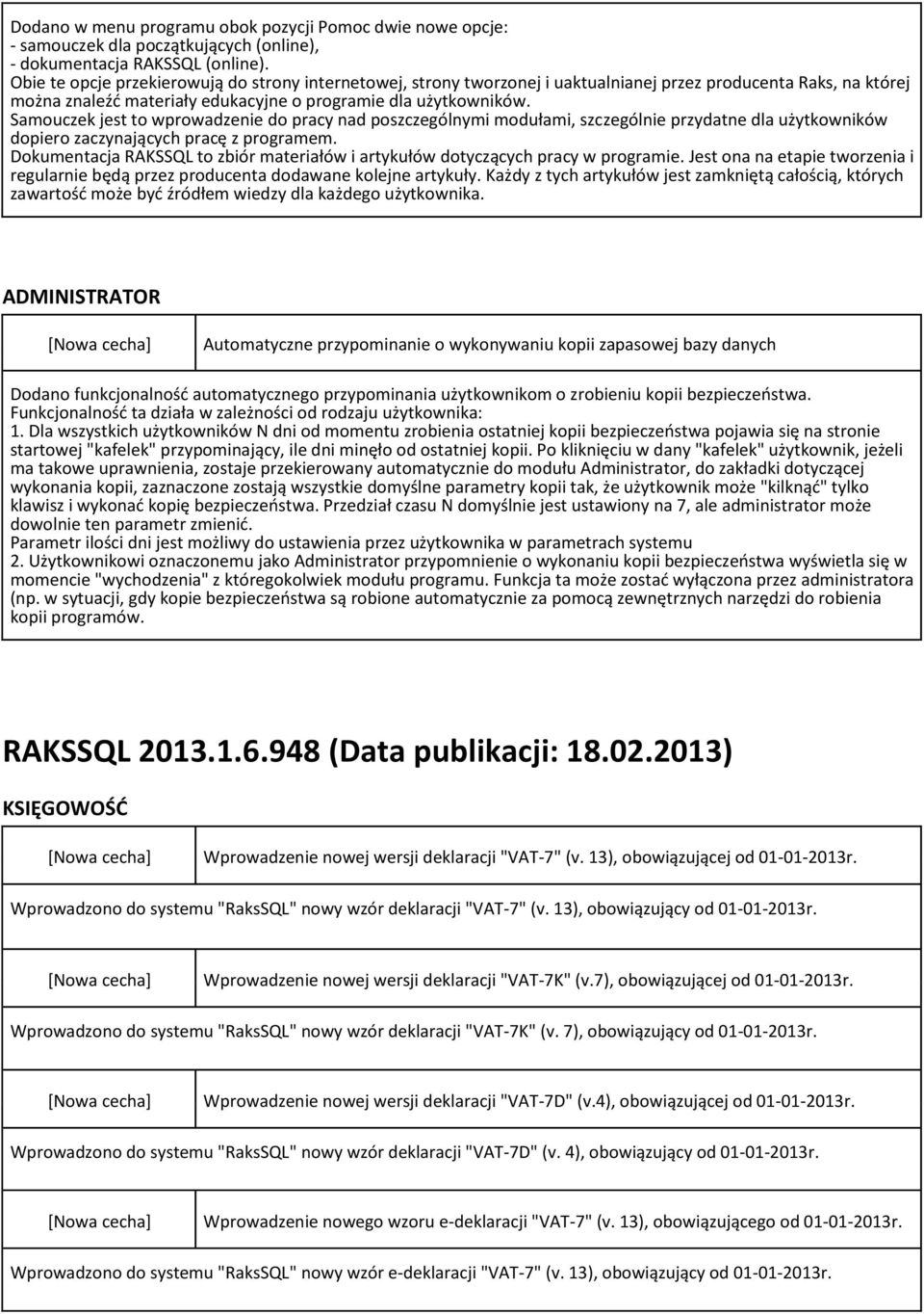 Samouczek jest to wprowadzenie do pracy nad poszczególnymi modułami, szczególnie przydatne dla użytkowników dopiero zaczynających pracę z programem.