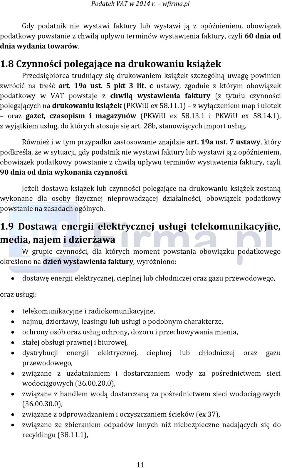 c ustawy, zgodnie z którym obowiązek podatkowy w VAT powstaje z chwilą wystawienia faktury (z tytułu czynności polegających na drukowaniu książek (PKWiU ex 58.11.