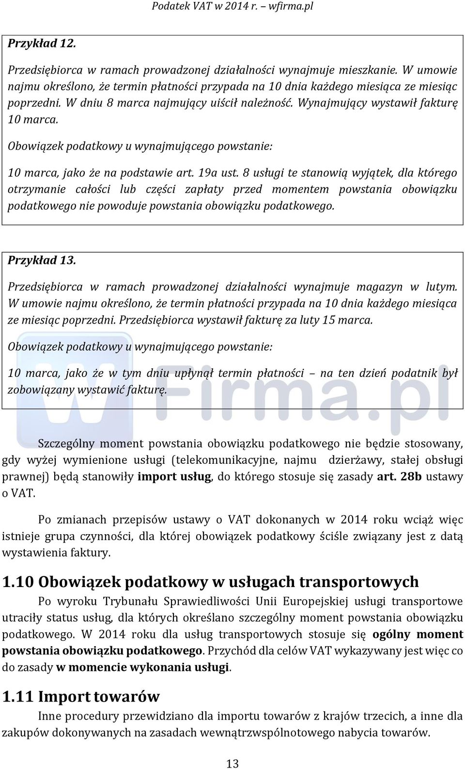 8 usługi te stanowią wyjątek, dla którego otrzymanie całości lub części zapłaty przed momentem powstania obowiązku podatkowego nie powoduje powstania obowiązku podatkowego. Przykład 13.