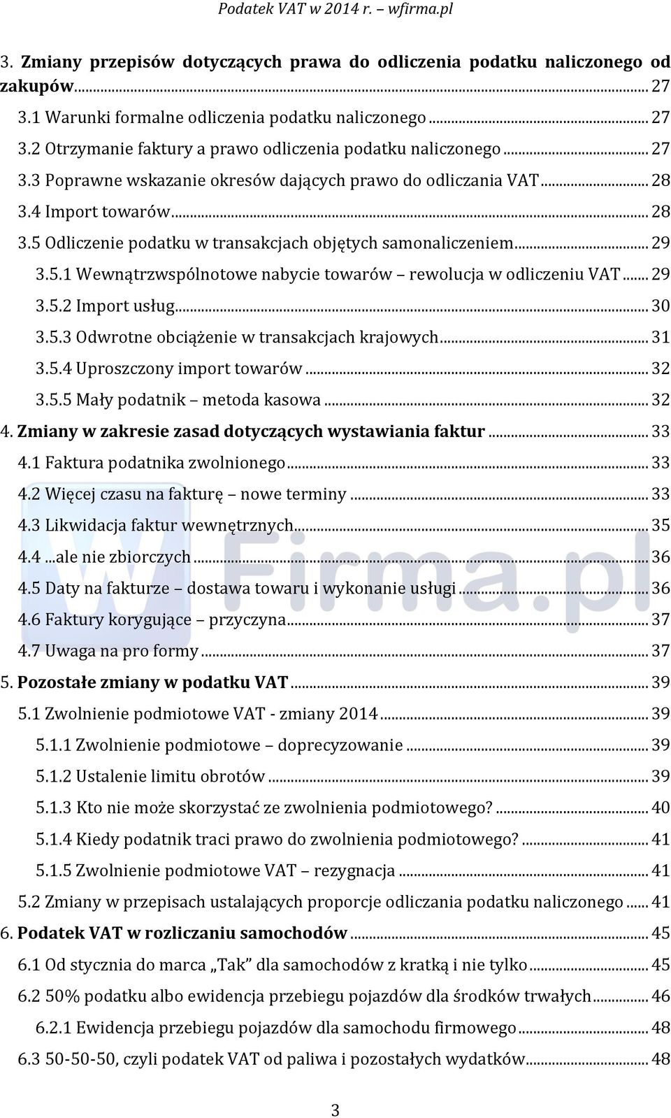 .. 29 3.5.2 Import usług... 30 3.5.3 Odwrotne obciążenie w transakcjach krajowych... 31 3.5.4 Uproszczony import towarów... 32 3.5.5 Mały podatnik metoda kasowa... 32 4.