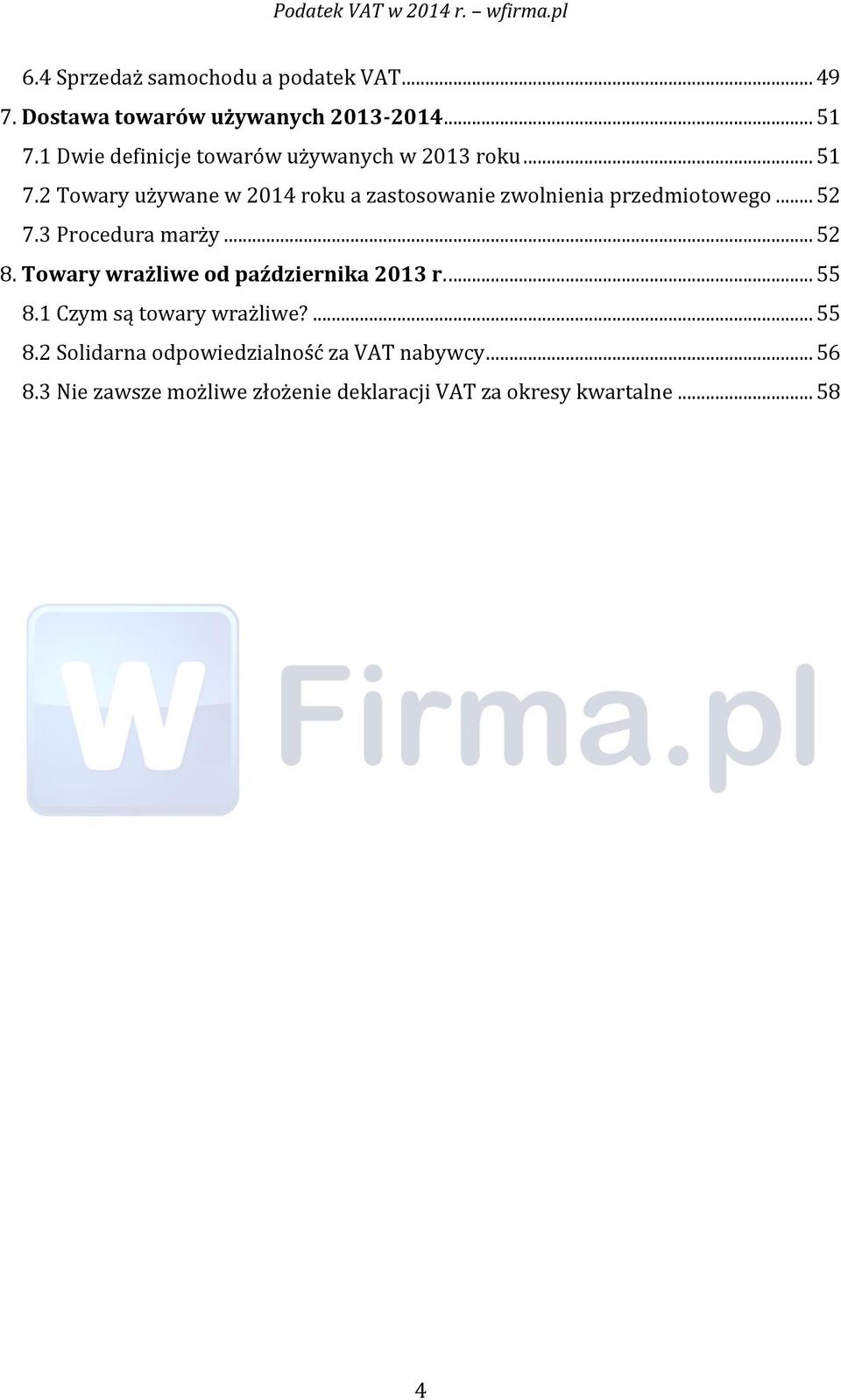 2 Towary używane w 2014 roku a zastosowanie zwolnienia przedmiotowego... 52 7.3 Procedura marży... 52 8.