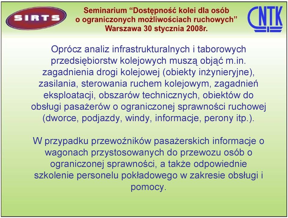 zagadnienia drogi kolejowej (obiekty inżynieryjne), zasilania, sterowania ruchem kolejowym, zagadnień eksploatacji, obszarów