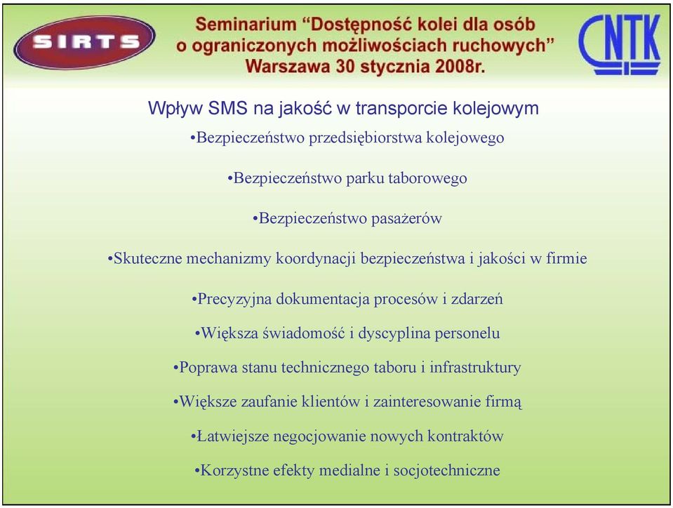 procesów i zdarzeń Większa świadomość i dyscyplina personelu Poprawa stanu technicznego taboru i infrastruktury Większe